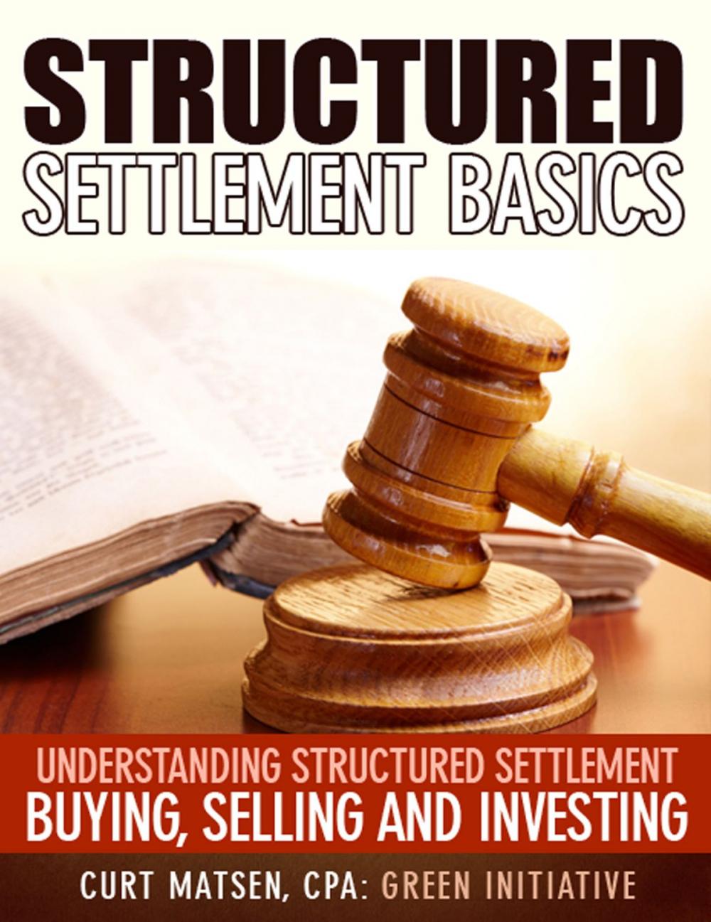 Big bigCover of Structured Settlement Basics: Understanding Structured Settlement Buying, Selling and Investing