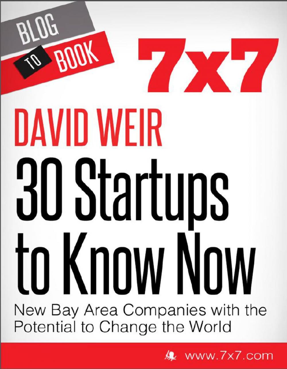 Big bigCover of 30 Startups To Know Now: New Bay Area Companies with the Potential to Change the World