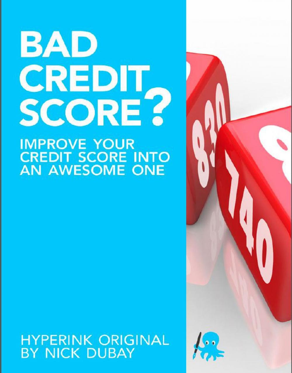 Big bigCover of Bad Credit Score? Improve Your Credit Score Into An Awesome One
