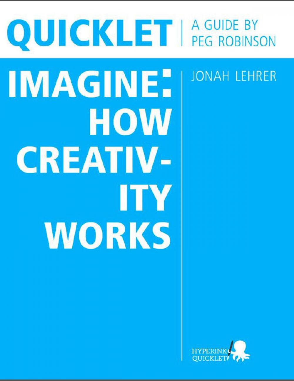 Big bigCover of Quicklet on Jonah Lehrer's Imagine: How Creativity Works: Chapter Summaries and Commentary