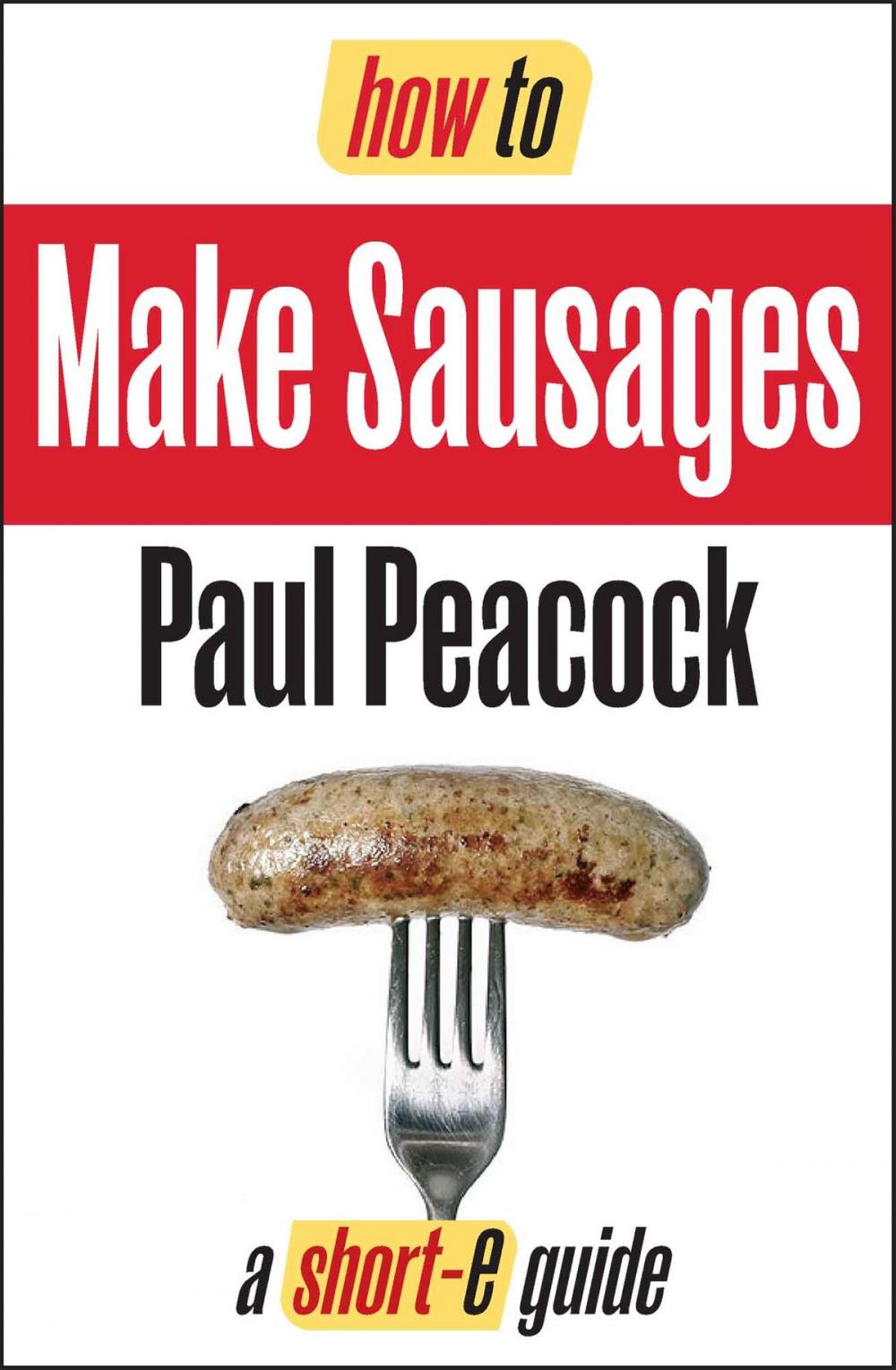 Big bigCover of How To Make Your Own Sausages (Short-e Guide)