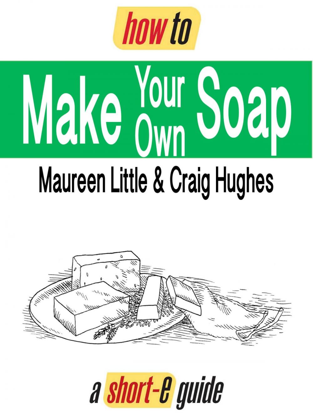Big bigCover of How To Make Your Own Soap (Short-e Guide)