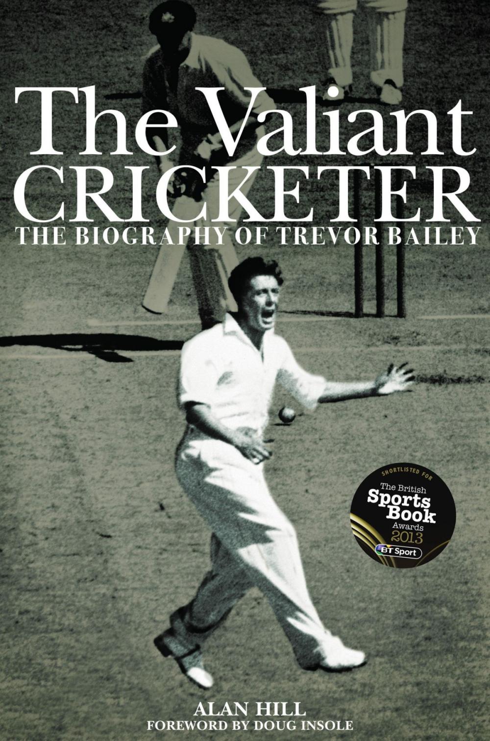 Big bigCover of The Valiant Cricketer: The Biography of Trevor Bailey