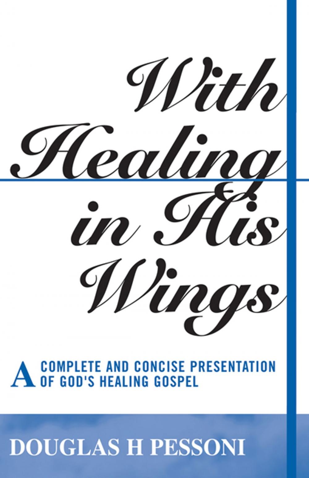 Big bigCover of With Healing in His Wings: A Complete and Concise Presentation of God's Healing Gospel