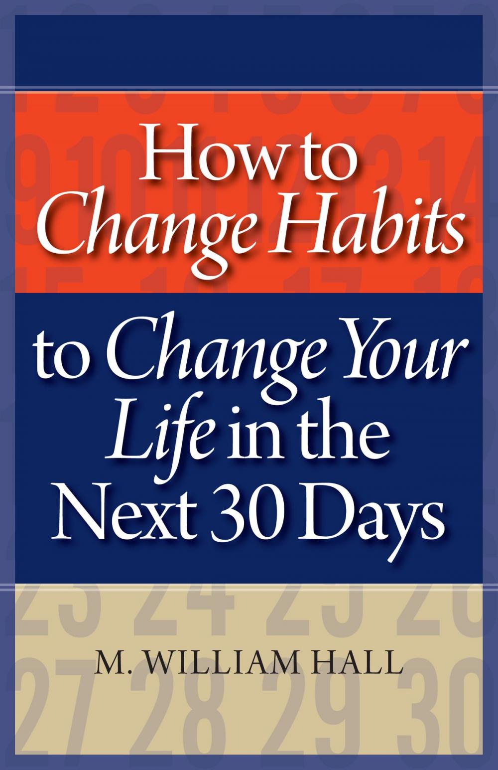 Big bigCover of How to Change Habits to Change Your Life In The Next 30 Days