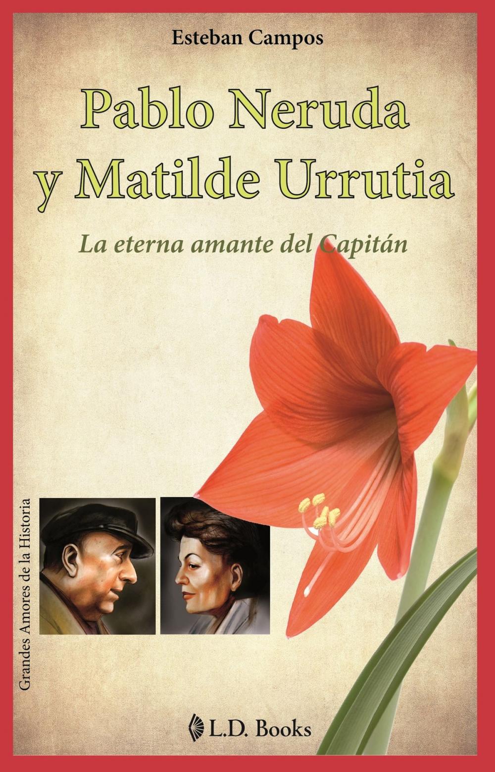Big bigCover of Pablo Neruda y Matilde Urrutia. La eterna amante del capitan