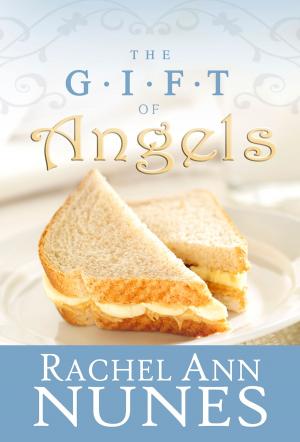 Cover of the book The Gift of Angels by Rachel Ann Nunes
