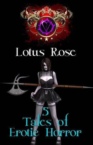 Cover of the book 5 Tales of Erotic Horror by Lotus Rose