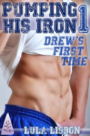 Cover of the book Pumping His Iron, 1: Drew's First Time by Lula Lisbon
