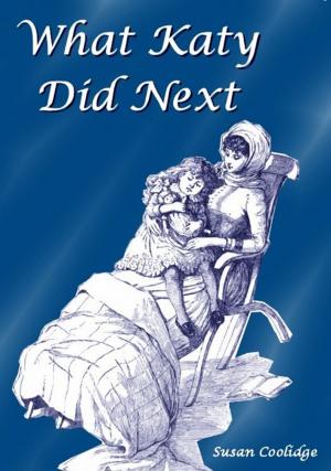 Cover of the book What Katy Did Next by Amy Le Feuvre, Alfred Pease (Illustrator)