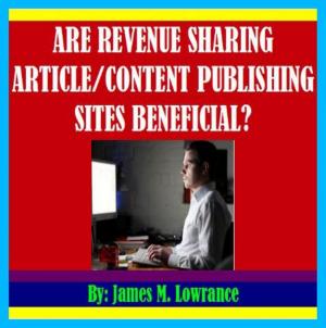 Cover of the book Are Revenue Sharing Article/Content Publishing Sites Beneficial? by James Lowrance
