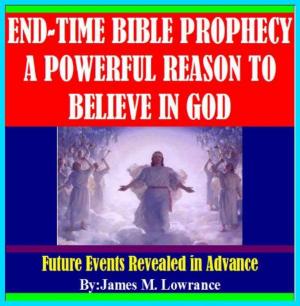 Cover of the book End-Time Bible Prophecy a Powerful Reason to Believe in God by Stephan Labossiere