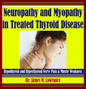 Cover of the book Neuropathy and Myopathy in Treated Thyroid Disease by James Lowrance