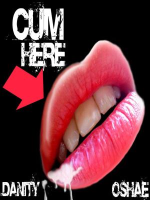 Cover of the book Cum Here by Danity O'Shae