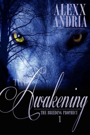 Cover of the book The Awakening by Alexx Andria