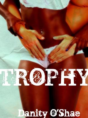 Cover of the book Trophy by Danity O'Shae