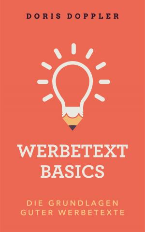 Cover of the book Werbetext Basics. Die Grundlagen guter Werbetexte by Jacques-Line Vandroux