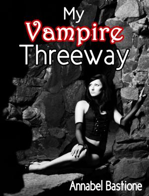 Cover of the book My Vampire Threeway by Annabel Bastione