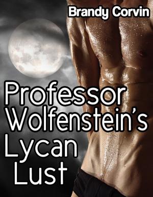 Cover of the book Professor Wolfenstein's Lycan Lust by Brandy Corvin