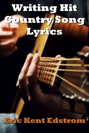 Cover of the book Writing Hit Country Song Lyrics by Eric Kent Edstrom