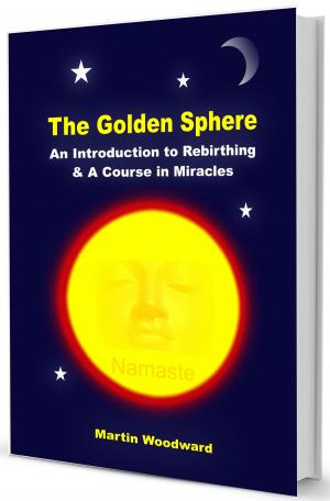 Book cover of The Golden Sphere - An Introduction to Rebirthing (Breathwork) and A Course in Miracles