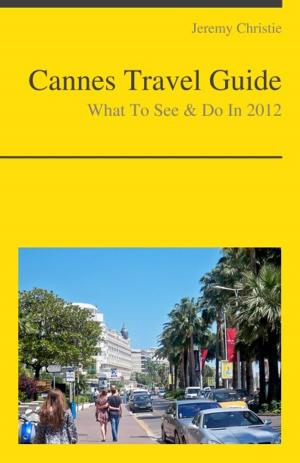 Cover of Cannes, France Travel Guide - What To See & Do