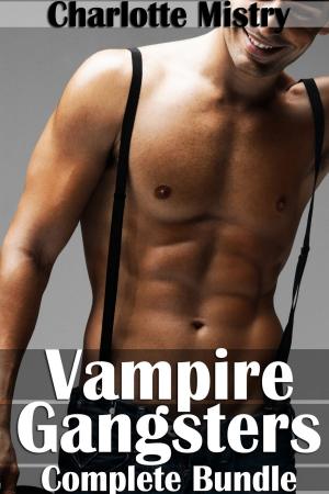 Cover of the book Vampire Gangsters Complete Bundle by Charlotte Mistry