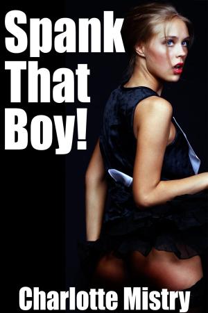 Cover of the book Spank That Boy! by Leigh James