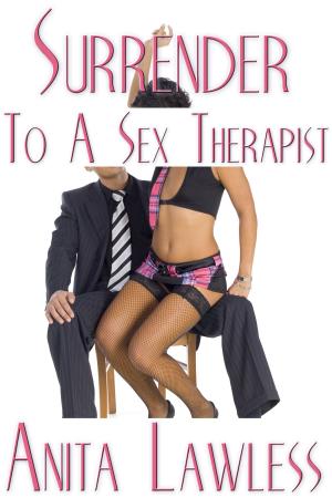 Cover of the book Surrender To A Sex Therapist (Surrender Series Part 1) by Anita Lawless, Roxxy Meyer