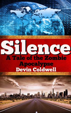 Cover of the book Silence - A Tale of the Zombie Apocalypse by Joseph Eastburn