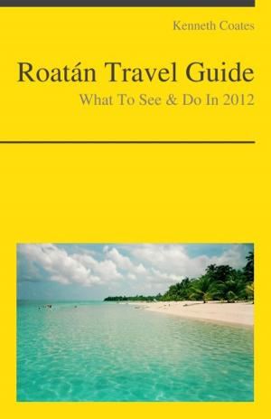 Cover of Roatan, Honduras (Caribbean) Travel Guide - What To See & Do