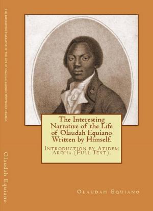 Book cover of The Interesting Narrative of the life of Olaudah Equiano (Written by Himself). Introduction by Atidem Aroha.