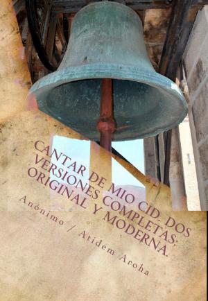 Cover of the book Cantar de Mio Cid ( Anonimo). Dos versiones completas: Original y Moderna. Introduccion por Atidem Aroha. by Karen Truesdell Riehl