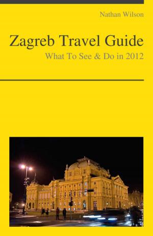Book cover of Zagreb, Croatia Travel Guide - What To See & Do