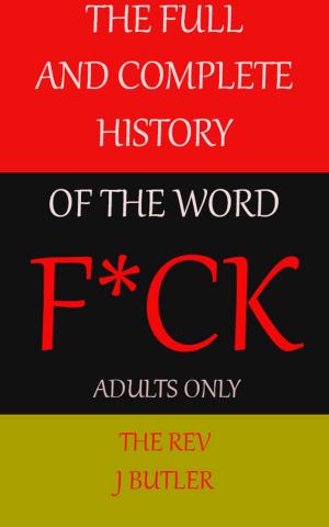 Cover of the book The Full and Complete History of The Word F*CK by John McCoist