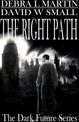 Cover of the book The Right Path (Book 2, Dark Future) by Nancy Hansen, Jeff McGinnis, I.A. Watson, Edward M. Erdelac, Fraser Sherman, Jim Beard, James Palmer