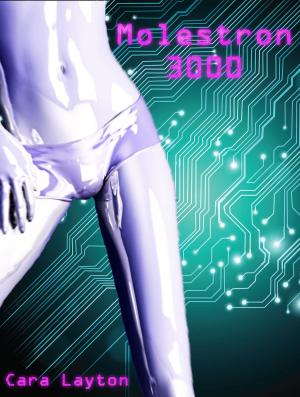 Cover of the book Molestron 3000 by Cara Layton
