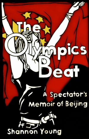 Cover of The Olympics Beat: A Spectator's Memoir of Beijing