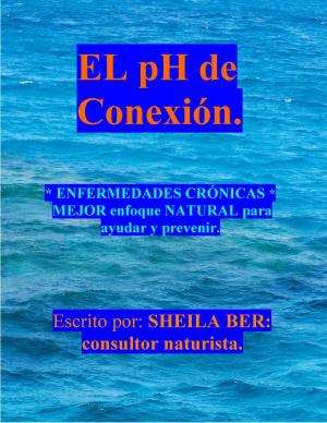 Cover of EL pH de conexion SPANISH Edition - By SHEILA BER - Naturopathic Consultant.