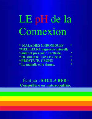 Book cover of LE pH de la Connexion - FRENCH Edition - Ecrit par : SHEILA BER-Conseillere en naturopathie.