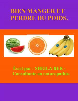 Book cover of BIEN MANGER ET PERDRE DU POIDS - Ecrit par : SHEILA BER - Consultante en Naturopathie.