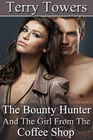 Cover of the book The Bounty Hunter And The Girl From The Coffee Shop by Terry Towers, Jade K Scott, Audrey Grace