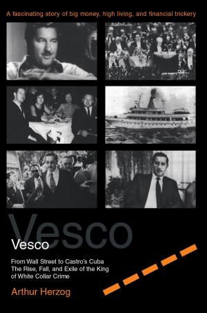 Book cover of Robert Vesco From Wall Street to Castro's Cuba, The Rise, Fall, and Exile of the King of White Collar Crime