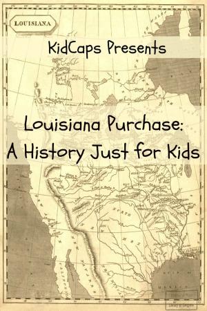 Cover of the book The Louisiana Purchase: A History Just for Kids by LessonCaps