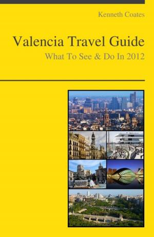 Cover of the book Valencia, Spain Travel Guide - What To See & Do by Kenneth Coates