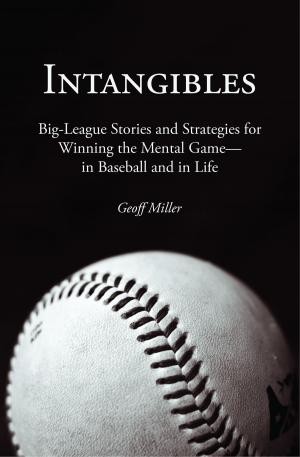Cover of the book Intangibles: Big-League Stories and Strategies for Winning the Mental Game?in Baseball and in Life by Jeff Dawson