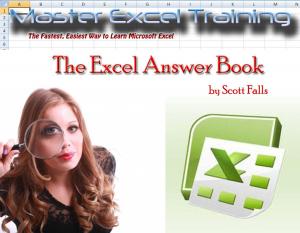 bigCover of the book The Excel Answer Book - THE ONLY GUIDE YOU'LL EVER NEED! -The Fastest, Easiest and Most Fun Way to Learn Microsoft Excel - Get it NOW! by 