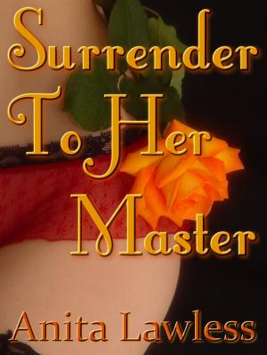 Cover of the book Surrender To Her Master (Surrender Series Part 2) by Anita Lawless, C.J. Sneere, Leigh Foxlee