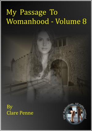 Cover of the book My Passage to Womanhood - Volume Eight by Clare Penne