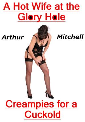 bigCover of the book A Hot Wife at the Glory Hole: Creampies for a Cuckold by 